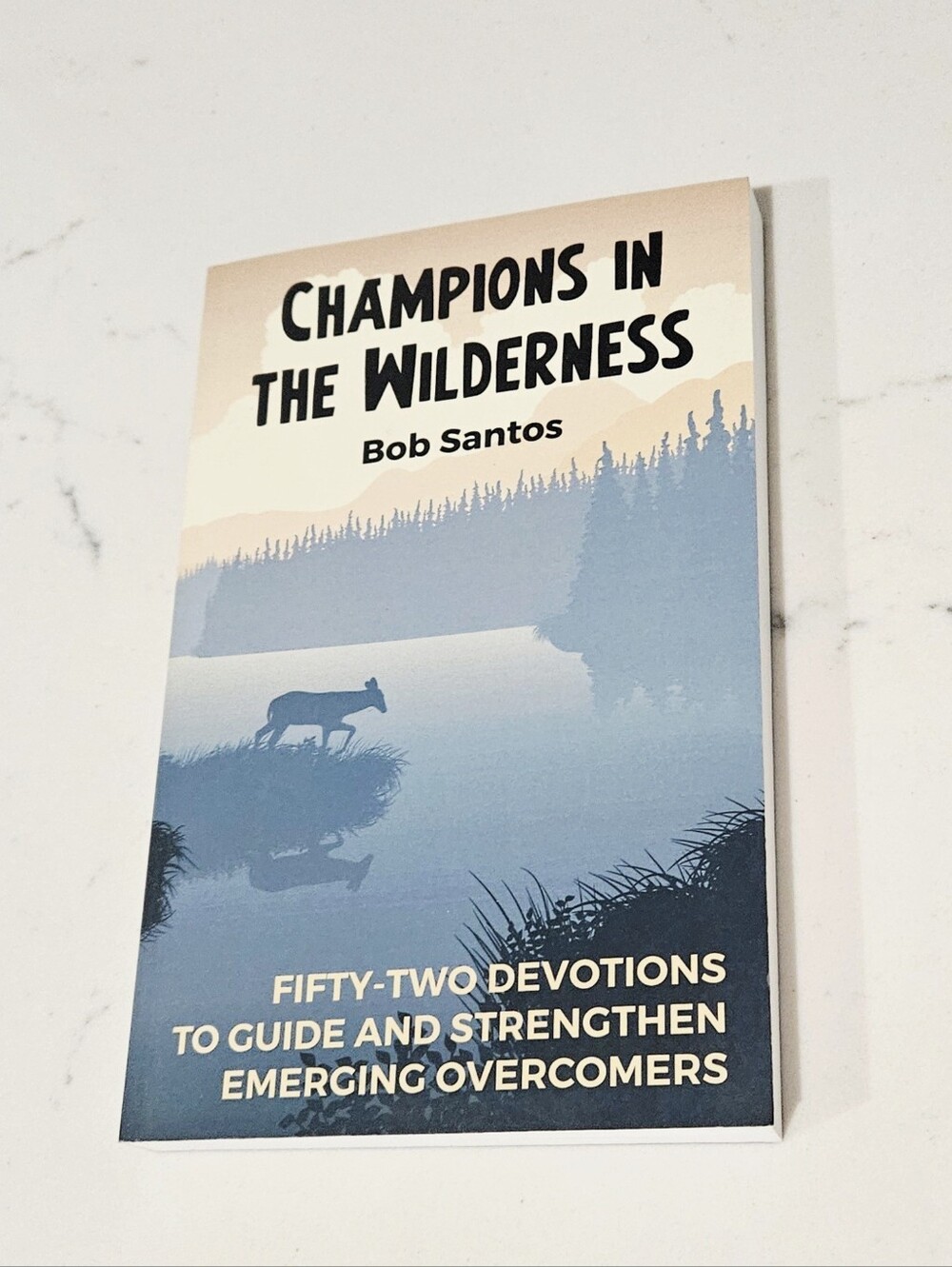 BOGO Champions in the Wilderness Bob Santos Fifty-Two Devotions to Guide